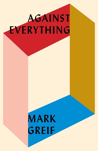 Бумажная книга «Against Everything: On Dishonest Times», автор Марк Грейф - фото №1
