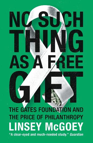 Бумажная книга «No Such Thing as a Free Gift: The Gates Foundation and the Price of Philanthropy», автор Линсей Макгоуи - фото №1