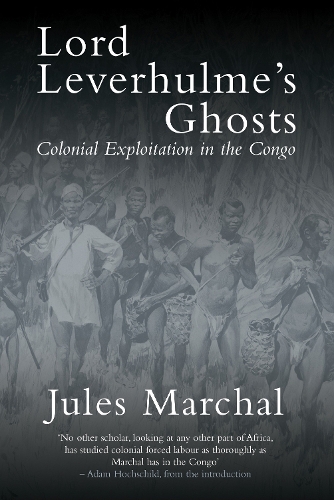 Бумажная книга «Lord Leverhulme's Ghosts: Colonial Exploitation in the Congo», автор Жюль Маршаль - фото №1