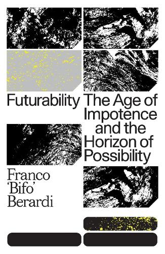 Бумажная книга «Futurability: The Age of Impotence and the Horizon of Possibility», автор Франко Берарди - фото №1