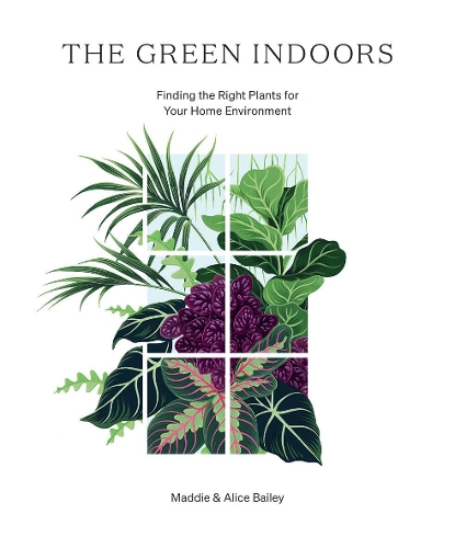 Бумажная книга «The Green Indoors: Finding the Right Plants for Your Home Environment», авторов Алиса Бейли, Мэдди Бейли - фото №1