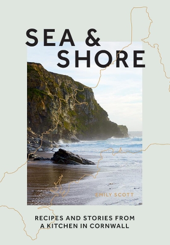 [object Object] «Sea & Shore: Recipes and Stories from a Kitchen in Cornwall (Host chef of 2021 G7 Summit)», автор Емілі Скотт - фото №1