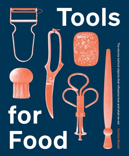 Бумажная книга «Tools for Food: The Objects that Influence How and What We Eat», автор Коринн Майнатт - фото №1