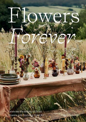 Бумажная книга «Flowers Forever: Celebrate the Beauty of Dried Flowers with Stunning Floral Art», автор Бекс Партридж - фото №1