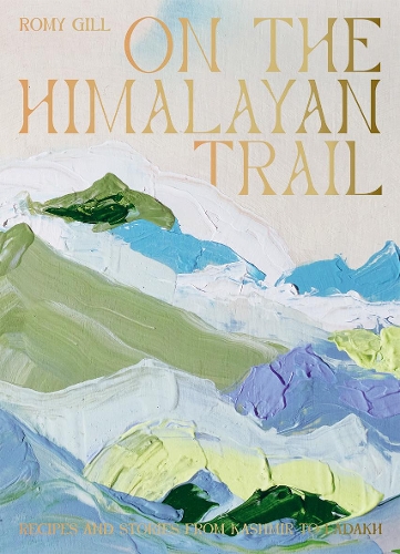 Бумажная книга «On the Himalayan Trail: Recipes and Stories from Kashmir to Ladakh», автор Роми Гилл - фото №1
