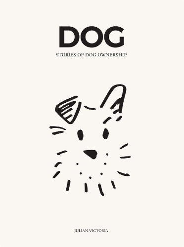 Бумажная книга «DOG: Stories of Dog Ownership», авторов Челси Джой Арганбрайт, Джулиан Виктория - фото №1