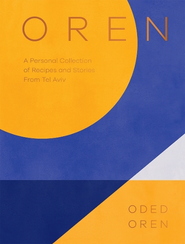 Бумажная книга «Oren: A Personal Collection of Recipes and Stories From Tel Aviv», автор Одед Орен - фото №1