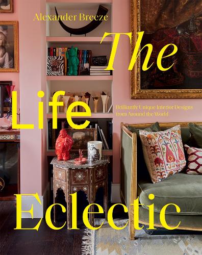 Бумажная книга «The Life Eclectic: Brilliantly Unique Interior Designs from Around the World», автор Александр Бриз - фото №1
