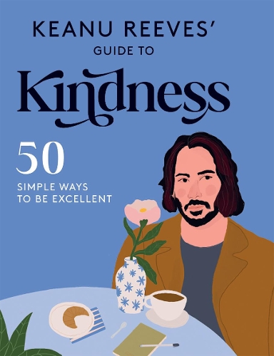 Бумажная книга «Keanu Reeves' Guide to Kindness: 50 Simple Ways to Be Excellent», автор Hardie Grant Books - фото №1