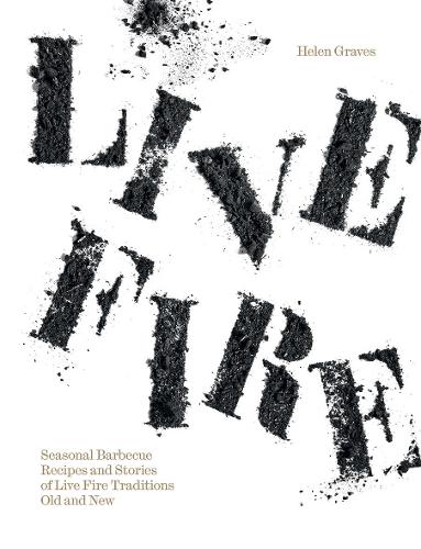 Бумажная книга «Live Fire: Seasonal Barbecue Recipes and Stories of Live Fire Traditions Old and New», автор Хелен Грейвс - фото №1
