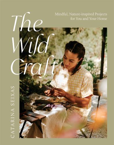 Бумажная книга «The Wild Craft: Mindful, Nature-Inspired Projects for You and Your Home», автор Катарина Сейшас - фото №1