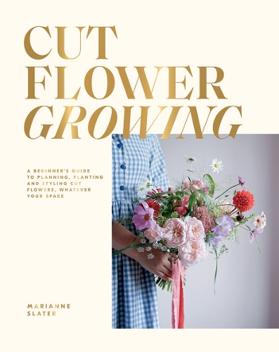 Бумажная книга «Cut Flower Growing: A Beginner's Guide to Planning, Planting and Styling Cut Flowers, No Matter Your Space», автор Марианна Слейтер - фото №1