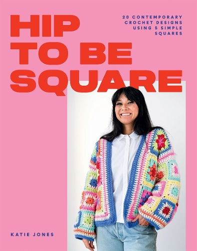 Бумажная книга «Hip to Be Square: 20 Contemporary Crochet Designs Using 5 Simple Squares», автор Кэти Джонс - фото №1