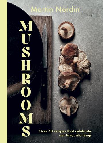 Паперова книга «Mushrooms: Over 70 Recipes That Celebrate Our Favourite Fungi», автор Мартін Нордін - фото №1