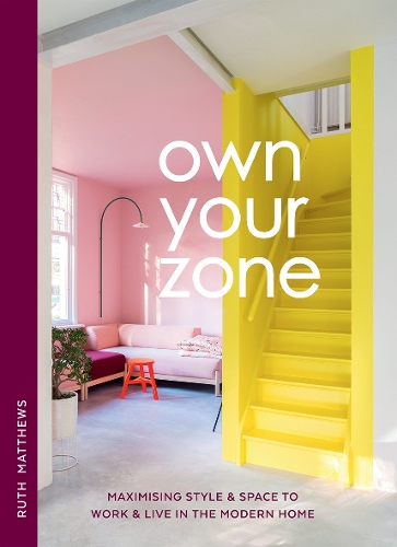 Паперова книга «Own Your Zone: Maximising Style & Space to Work & Live in the Modern Home», автор Рут Метьюз - фото №1