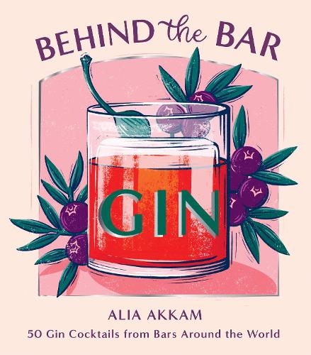 Бумажная книга «Behind the Bar: Gin: 50 Gin Cocktails from Bars Around the World», автор Алия Аккам - фото №1
