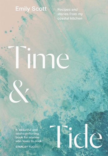 Бумажная книга «Time & Tide: Recipes and Stories from My Coastal Kitchen», автор Эмили Скотт - фото №1