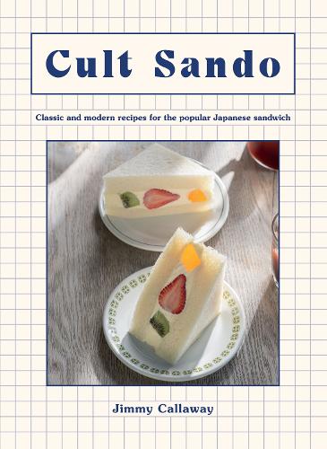 Бумажная книга «Cult Sando: Classic and Modern Recipes for the Popular Japanese Sandwich», автор Джимми Каллауэй - фото №1
