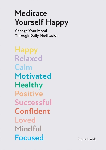 Бумажная книга «Meditate Yourself Happy: Change Your Mood with 10 Minutes of Daily Meditation», автор Фиона Лэмб - фото №1