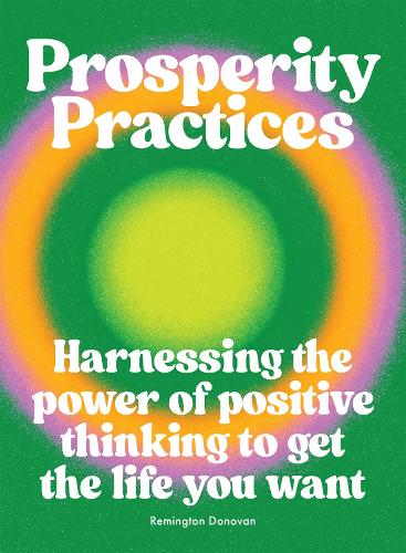 Бумажная книга «Prosperity Practices: Harnessing the Power of Positive Thinking to Get the Life You Want», автор Ремингтон Донован - фото №1