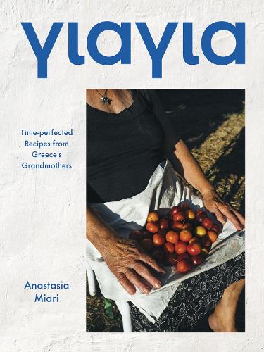 Бумажная книга «Yiayia: Time-perfected Recipes from Greece’s Grandmothers», автор Анастасия Миари - фото №1