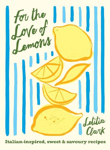 Бумажная книга «For the Love of Lemons: Italian-inspired, Sweet and Savoury Recipes», автор Летиция Кларк - фото №1