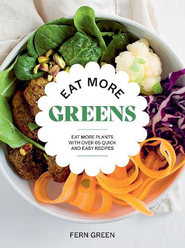 Бумажная книга «Eat More Greens: Eat More Plants with Over 65 Quick and Easy Recipes», автор Ферн Грин - фото №1