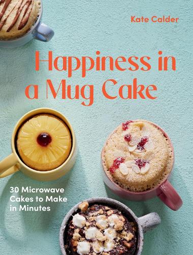 Бумажная книга «Happiness in a Mug Cake: 30 Microwave Cakes to Make in Minutes», автор Кейт Колдер - фото №1