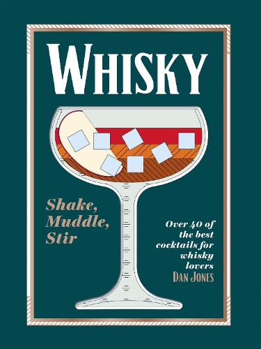 Бумажная книга «Whisky: Shake, Muddle, Stir: Over 40 of the Best Cocktails for Whisky Lovers», автор Дэн Джонс - фото №1