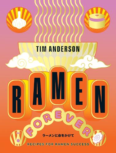 Бумажная книга «Ramen Forever: Recipes for Ramen Success», автор Тим Андерсон - фото №1