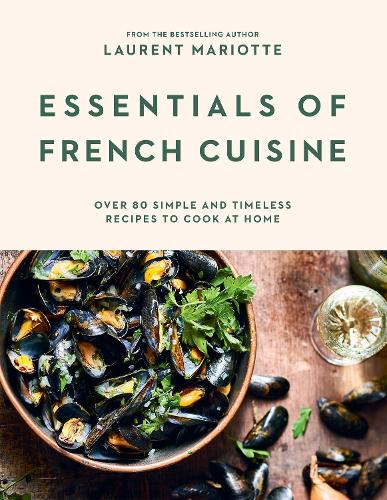 Бумажная книга «Essentials of French Cuisine: Over 80 Simple and Timeless Recipes to Cook at Home», автор Лоран Мариотт - фото №1