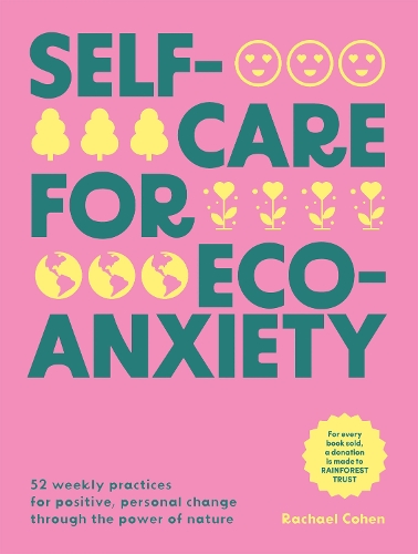 Бумажная книга «Self-care for Eco-Anxiety: 52 Weekly Practices for Positive, Personal Change Through the Power of Nature», автор Рэйчел Коэн - фото №1