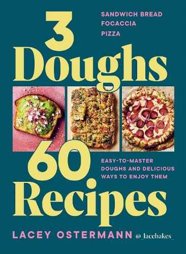 [object Object] «3 Doughs, 60 Recipes: Sandwich Bread, Focaccia, Pizza  – Easy-to-master Doughs and Delicious Ways to Enjoy Them», автор Лейсі Остерманн - фото №1