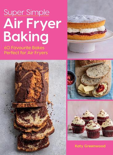 Бумажная книга «Super Simple Air Fryer Baking: 60 Favourite Bakes Perfect for Air Fryers», автор Кэти Гринвуд - фото №1