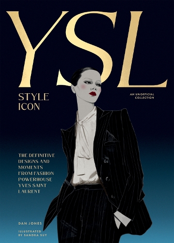 [object Object] «Yves Saint Laurent: Style Icon: The Definitive Designs and Moments from Fashion Powerhouse Yves Saint Laurent», автор Ден Джонс - фото №1