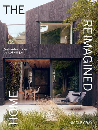 Бумажная книга «The Reimagined Home: Sustainable Spaces Created with Joy», автор Николь Грей - фото №1