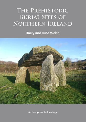 Бумажная книга «The Prehistoric Burial Sites of Northern Ireland», авторов Гарри Уэлш, Джун Уэлш - фото №1