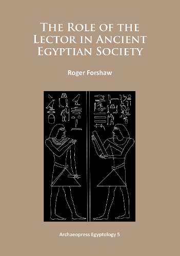 Бумажная книга «The Role of the Lector in Ancient Egyptian Society», автор Роджер Форшоу - фото №1