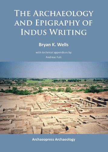 Бумажная книга «The Archaeology and Epigraphy of Indus Writing», автор Брайан К. Уэллс - фото №1