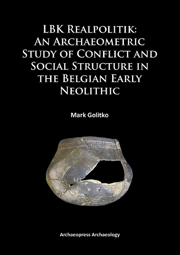 Бумажная книга «LBK Realpolitik: An Archaeometric Study of Conflict and Social Structure in the Belgian Early Neolithic», автор Марк Голитко - фото №1