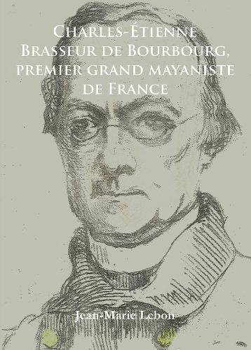 Бумажная книга «Charles-Étienne Brasseur de Bourbourg, premier grand mayaniste de France», автор Жан-Мари Лебон - фото №1