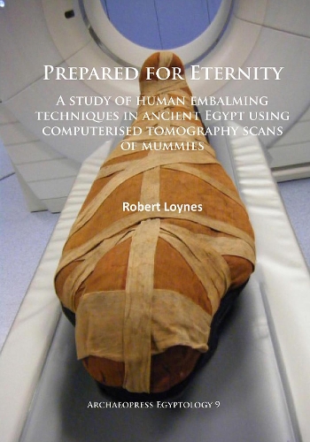 Бумажная книга «Prepared for Eternity: A study of human embalming techniques in ancient Egypt using computerised tomography scans of mummies», автор Роберт Лойнс - фото №1