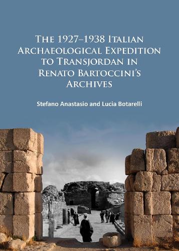 Бумажная книга «The 1927–1938 Italian Archaeological Expedition to Transjordan in Renato Bartoccini’s Archives», авторов Лючия Ботарелли, Стефано Анастасио - фото №1