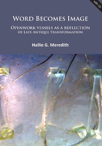 Бумажная книга «Word Becomes Image: Openwork vessels as a reflection of Late Antique transformation», автор Хэлли Г. Мередит - фото №1