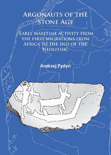 Бумажная книга «Argonauts of the Stone Age: Early maritime activity from the first migrations from Africa to the end of the Neolithic», автор Анджей Пыдын - фото №1