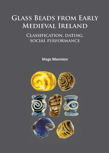 Бумажная книга «Glass Beads from Early Medieval Ireland: Classification, dating, social performance», автор Мэннион Мэгс - фото №1