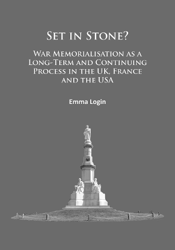 Бумажная книга «Set in Stone?: War Memorialisation as a Long-Term and Continuing Process in the Uk, France and the USA», автор Эмма Логин - фото №1