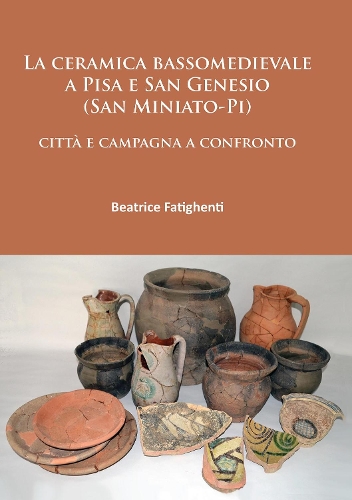 Паперова книга «La ceramica bassomedievale a Pisa e San Genesio (San Miniato-Pi): città e campagna a confronto», автор Беатріс Фатідженті - фото №1