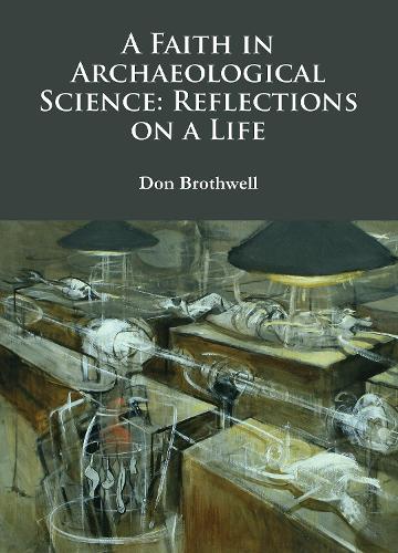 Бумажная книга «A Faith in Archaeological Science: Reflections on a Life», автор Дон Бротвелл - фото №1
