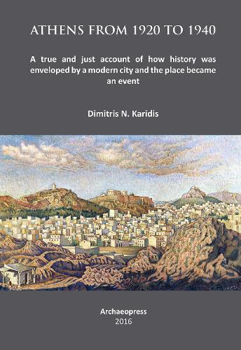 Paper book «Athens from 1920 to 1940: A true and just account of how History was enveloped by a modern City and the Place became an Event», author Dimitris N. Karidis - фото №1